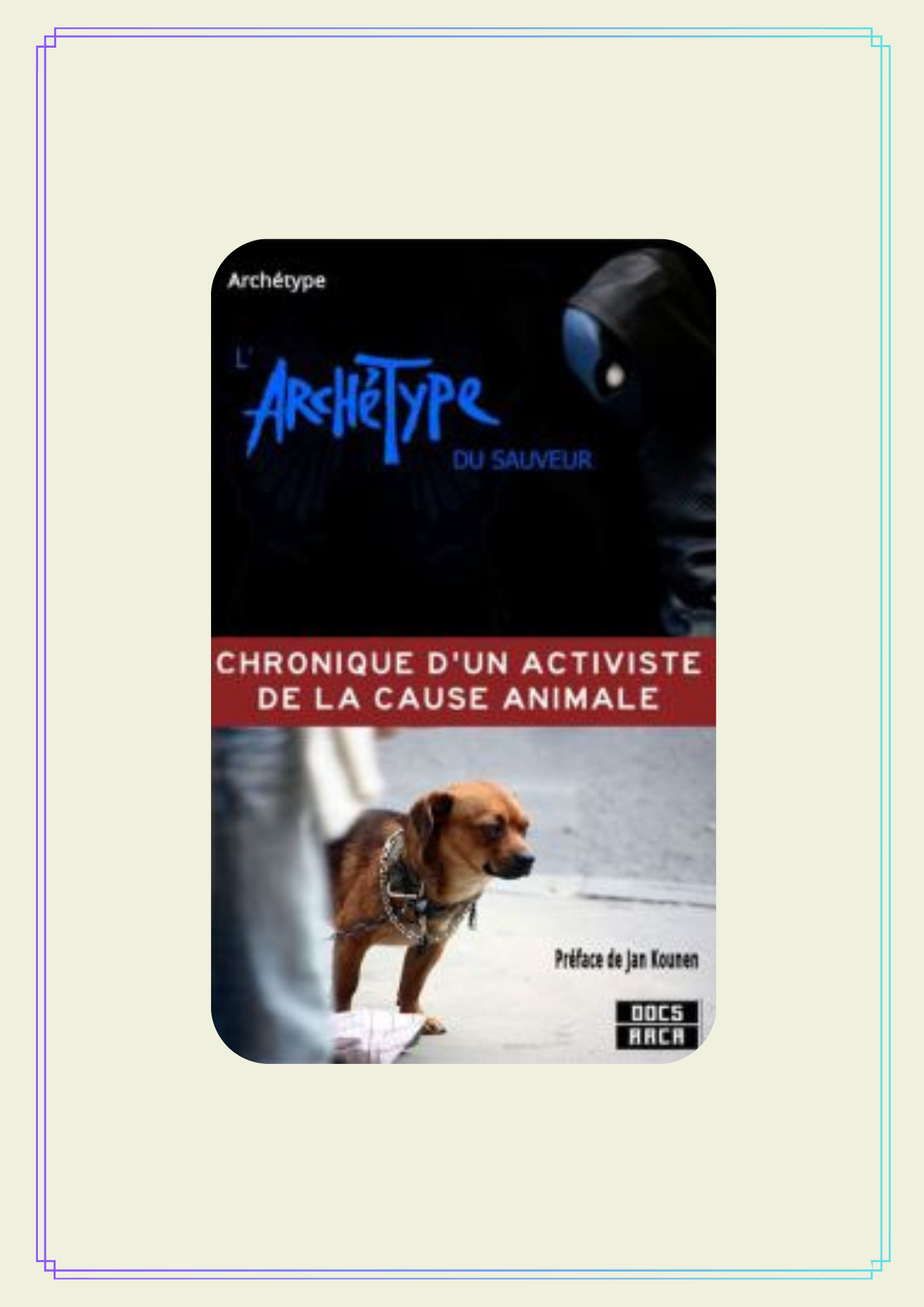 Lire la suite à propos de l’article Archétype – Chronique d&rsquo;un activiste de la cause animale